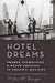 Hotel Dreams: Luxury, Technology, and Urban Ambition in America, 1829-1929 by Molly W. Berger
