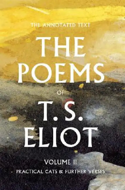 The Poems of T. S. Eliot: Practical Cats and Further Verses by T. S. Eliot, Christopher Ricks, Jim McCue
