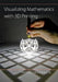 Visualizing Mathematics with 3D Printing by Henry Segerman