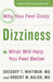 Dizziness: Why You Feel Dizzy and What Will Help You Feel Better by Gregory T. Whitman