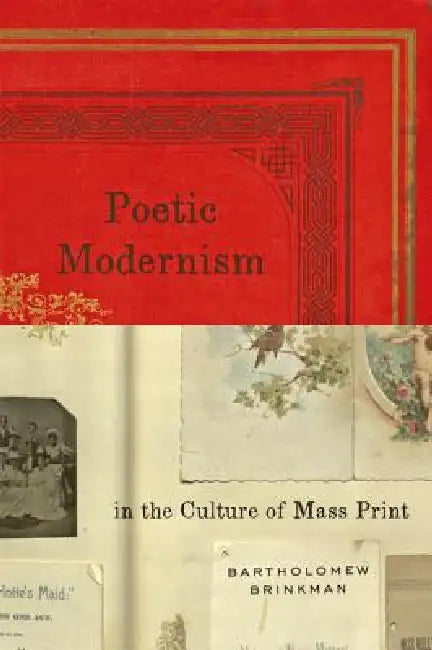 Poetic Modernism in the Culture of Mass Print by Bartholomew Brinkman