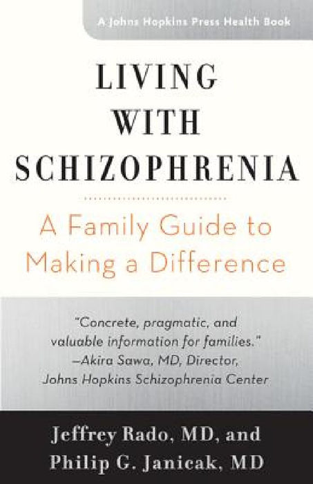 Living with Schizophrenia: A Family Guide to Making a Difference  by Jeffrey Rado