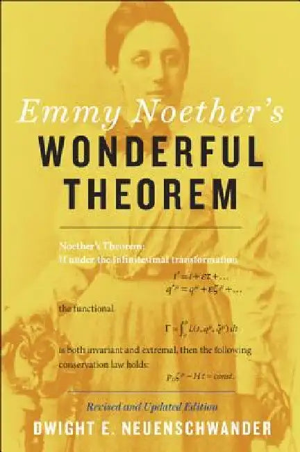 Emmy Noether's Wonderful Theorem by Dwight E. Neuenschwander