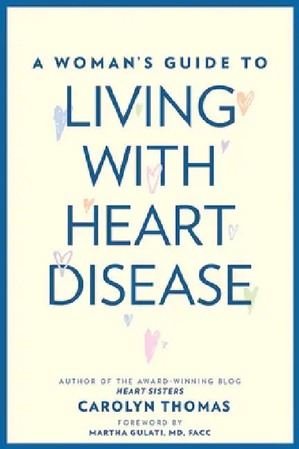 A Woman's Guide to Living with Heart Disease by Carolyn Thomas