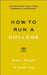 How to Run a College: A Practical Guide for Trustees, Faculty, Administrators, and Policymakers by Brian C. Mitchell, W. Joseph King