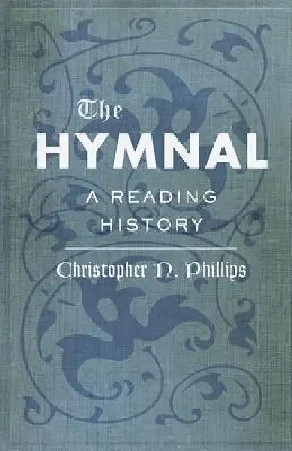 The Hymnal: A Reading History by Christopher N. Phillips