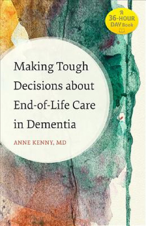 Making Tough Decisions about End-Of-Life Care in Dementia by Anne Kenny