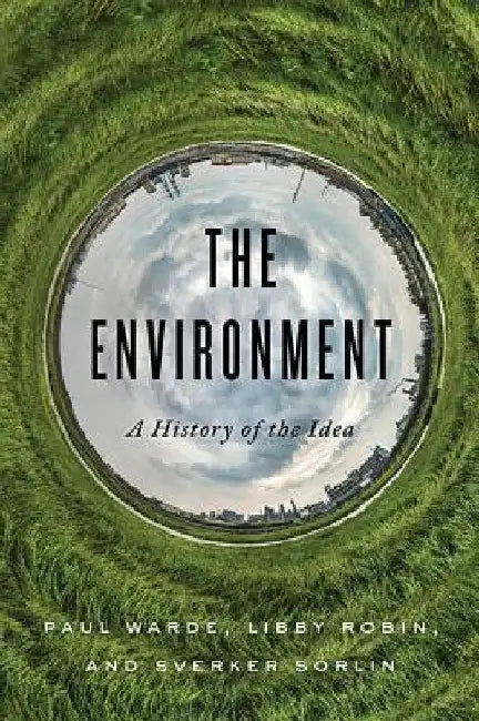 The Environment: A History of an Idea by Paul Warde