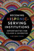 Becoming Hispanic-Serving Institutions: Opportunities for Colleges and Universities by Gina Ann Garcia