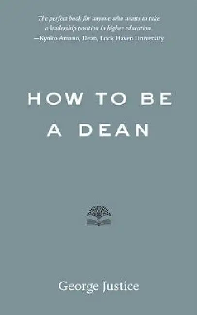 How to Be a Dean by George Justice