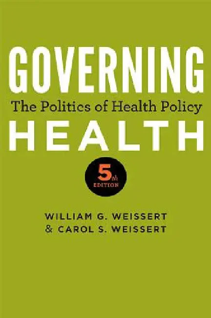 Governing Health: The Politics of Health Policy by William G. Weissert, Carol S. Weissert