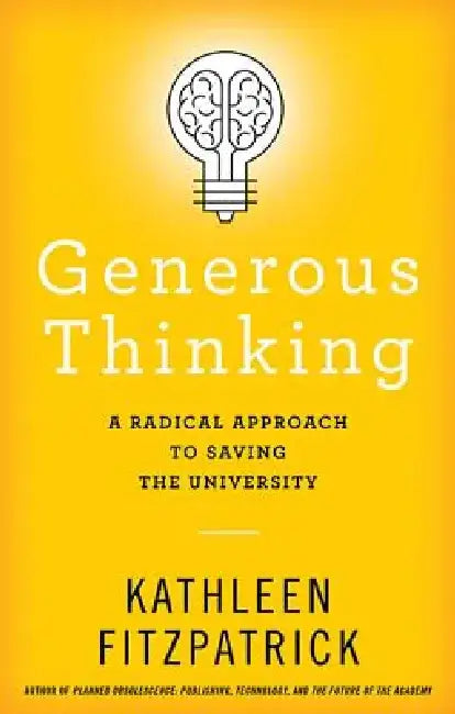 Generous Thinking: A Radical Approach to Saving the University by Kathleen Fitzpatrick