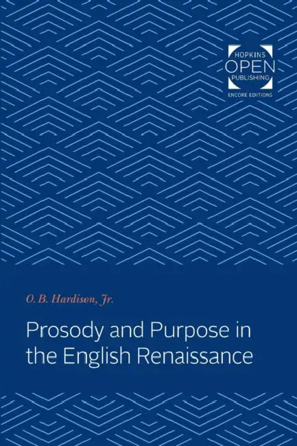 Prosody and Purpose in the English Renaissance by O. B. Hardison