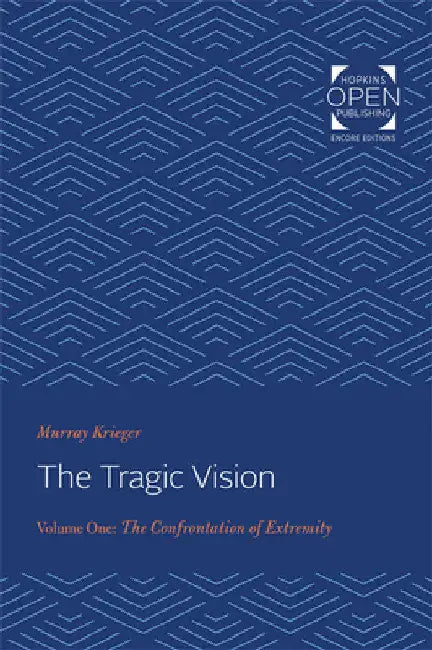 The Tragic Vision: The Confrontation of Extremity by Murray Krieger