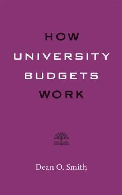 How University Budgets Work by Dean O. Smith