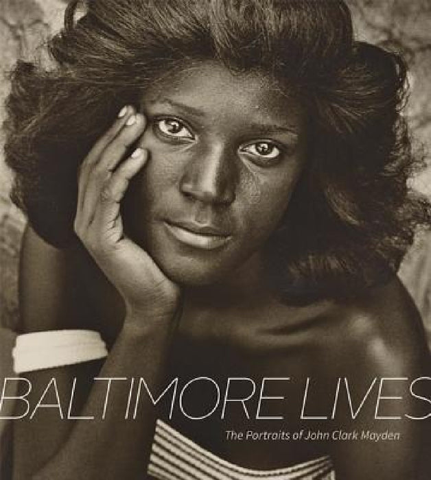 Baltimore Lives: The Portraits of John Clark Mayden by John Clark Mayden