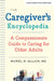The Caregiver's Encyclopedia: A Compassionate Guide to Caring for Older Adults by Muriel R. Gillick