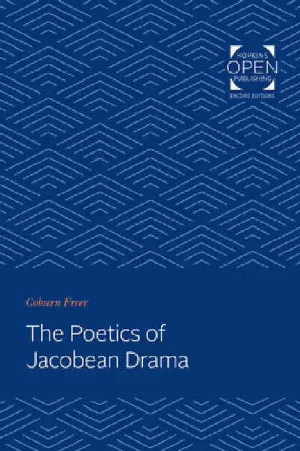 The Poetics of Jacobean Drama by Coburn Freer