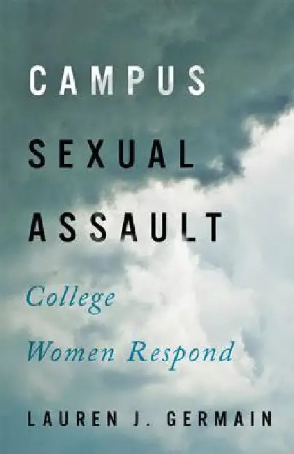 Campus Sexual Assault: College Women Respond by Lauren J. Germain
