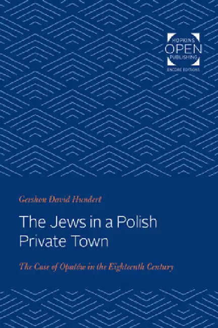 The Jews in a Polish Private Town: The Case of Opatów in the Eighteenth Century by Gershon David Hundert