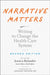 Narrative Matters: Writing to Change the Health Care System by Jessica Bylander, Abraham Verghese