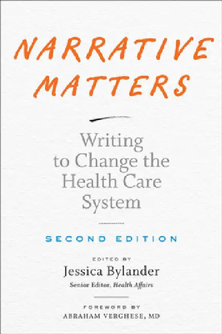 Narrative Matters: Writing to Change the Health Care System by Jessica Bylander, Abraham Verghese