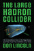 The Large Hadron Collider: The Extraordinary Story of the Higgs Boson and Other Stuff That Will Blow Your Mind by Don Lincoln