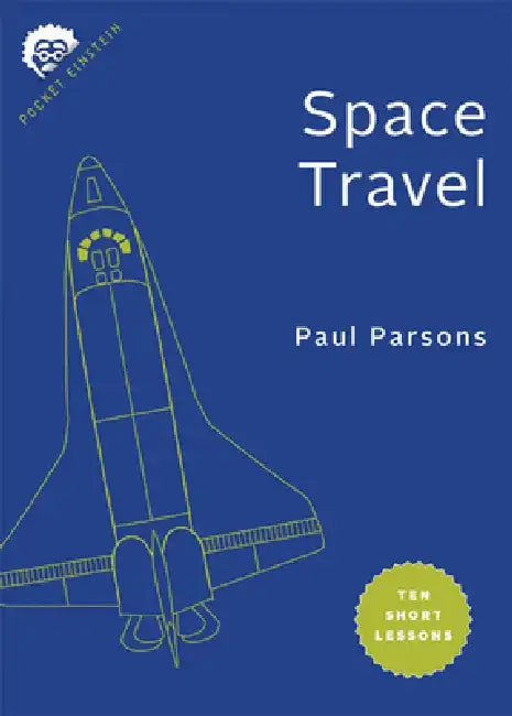 Space Travel: Ten Short Lessons by Paul Parsons
