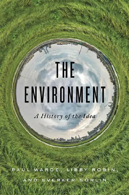 The Environment: A History of the Idea by Paul Warde
