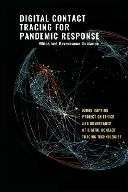 Digital Contact Tracing for Pandemic Response: Ethics and Governance Guidance by Jeffrey P. Kahn
