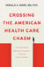 Crossing the American Health Care Chasm: Finding the Path to Bipartisan Collaboration in National Health Care Policy by Donald A. Barr