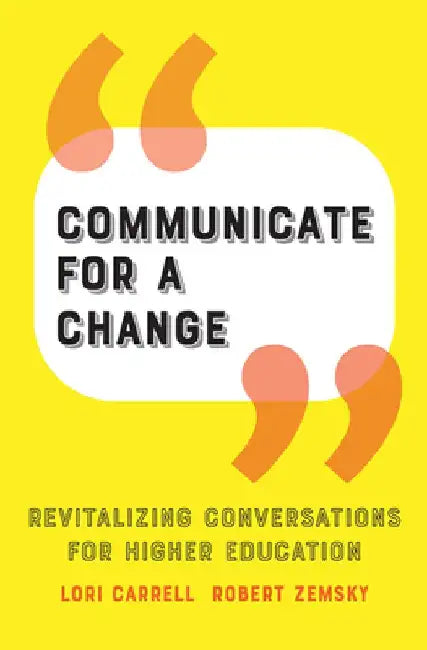 Communicate for a Change: Revitalizing Conversations for Higher Education by Lori Carrell