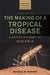 The Making of a Tropical Disease: A Short History of Malaria by Randall M. Packard