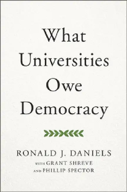 What Universities Owe Democracy by Ronald J. Daniels