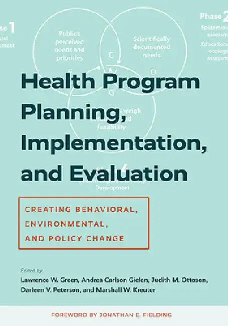 Health Program Planning, Implementation, and Evaluation: Creating Behavioral, Environmental, and Policy Change by Lawrence W. Green