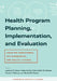 Health Program Planning, Implementation, and Evaluation: Creating Behavioral, Environmental, and Policy Change by Lawrence W. Green