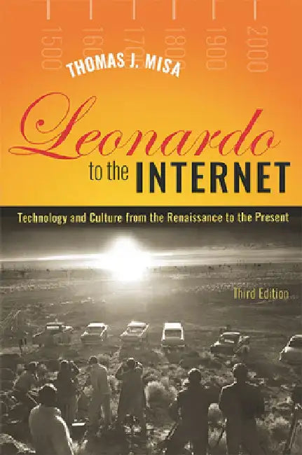 Leonardo to the Internet: Technology and Culture from the Renaissance to the Present by Thomas J. Misa