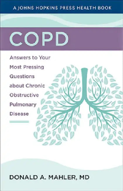 Copd: Answers to Your Most Pressing Questions about Chronic Obstructive Pulmonary Disease by Donald A. Mahler