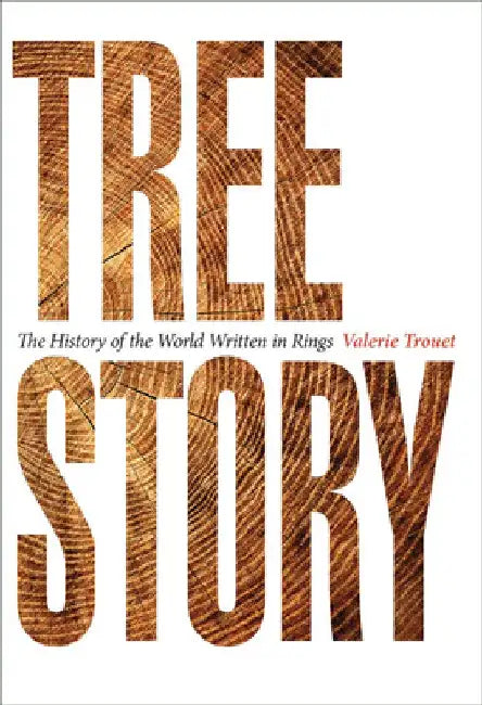 Tree Story: The History of the World Written in Rings by Valerie Trouet