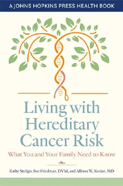 Living with Hereditary Cancer Risk: What You and Your Family Need to Know by Kathy Steligo