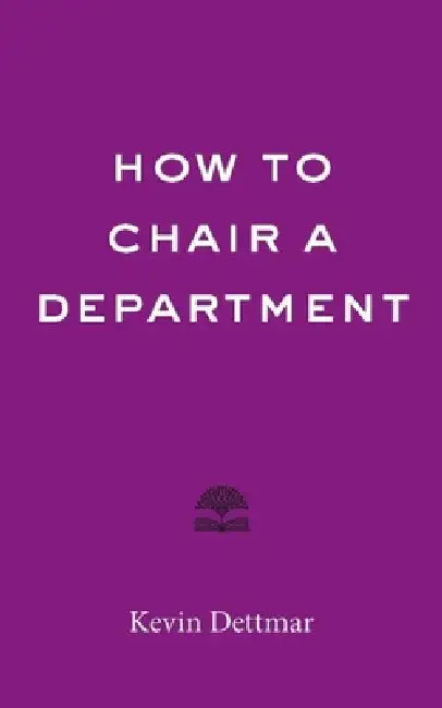 How to Chair a Department by Kevin Dettmar