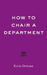 How to Chair a Department by Kevin Dettmar
