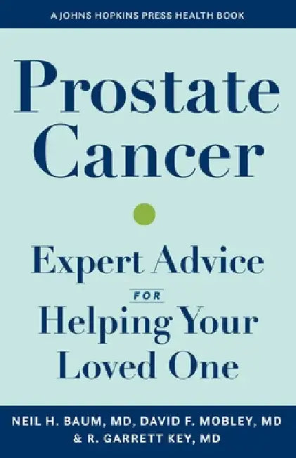 Prostate Cancer: Expert Advice for Helping Your Loved One by Neil H. Baum