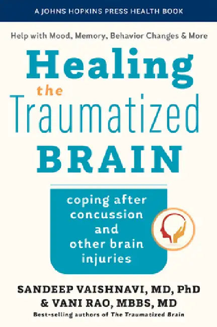 Healing the Traumatized Brain: Coping After Concussion and Other Brain Injuries by Sandeep Vaishnavi, Vani Rao, Peter V. Rabins