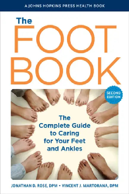 The Foot Book: The Complete Guide to Caring for Your Feet and Ankles by Jonathan D. Rose, Vincent J. Martorana