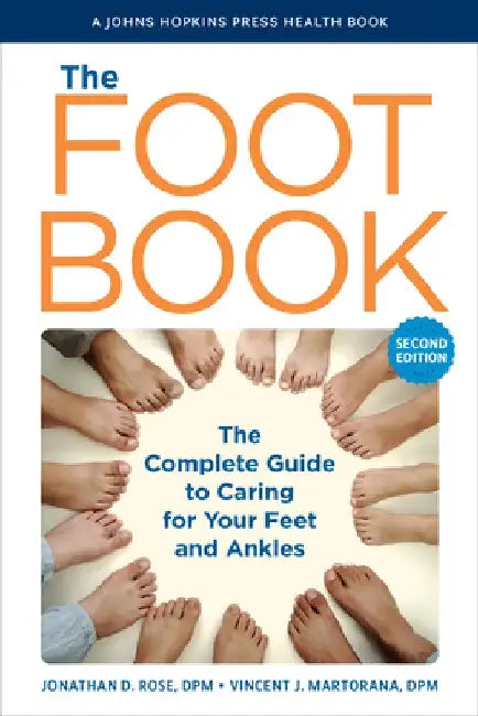 The Foot Book: The Complete Guide to Caring for Your Feet and Ankles by Jonathan D. Rose