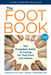 The Foot Book: The Complete Guide to Caring for Your Feet and Ankles by Jonathan D. Rose