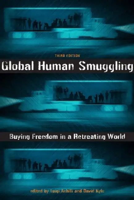 Global Human Smuggling: Buying Freedom in a Retreating World by Luigi Achilli