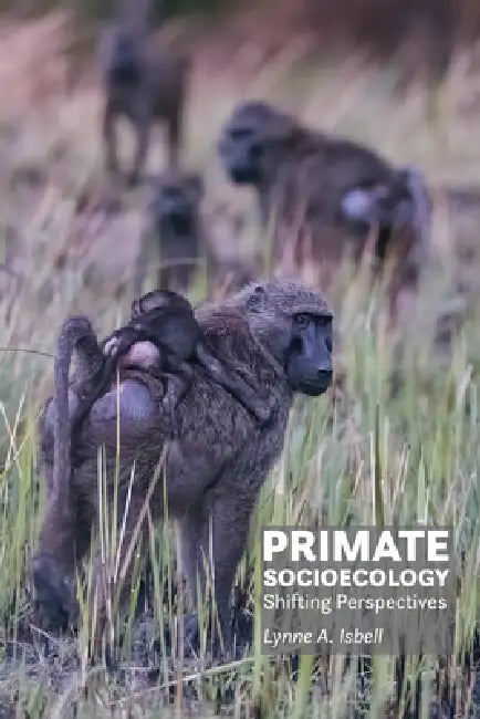 Primate Socioecology: Shifting Perspectives by Lynne A. Isbell