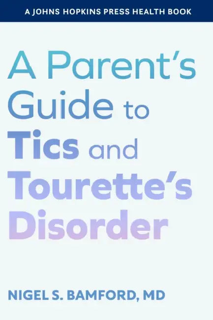 A Parent's Guide to Tics and Tourette's Disorder by Nigel S. Bamford